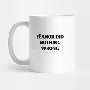 Fëanor did nothing wrong (black text) Mug